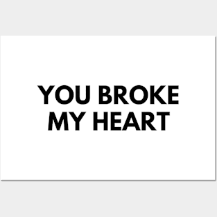 YOU BROKE MY HEART Posters and Art